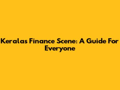 Kerala's Finance Scene: A Guide For Everyone