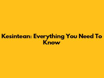 Kesintean: Everything You Need To Know