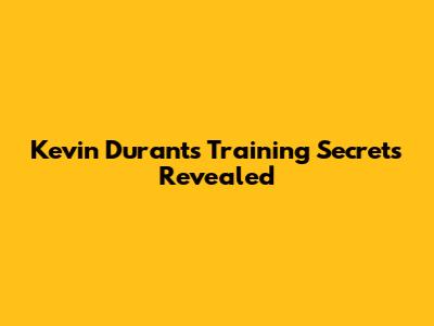 Kevin Durant's Training Secrets Revealed