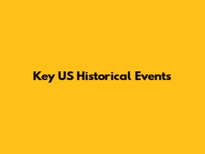 Key US Historical Events