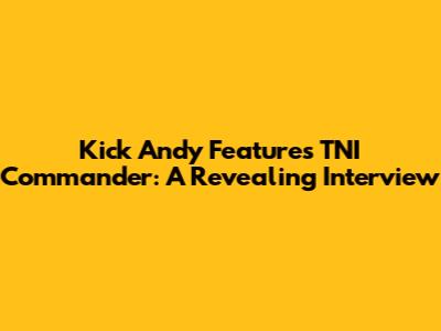 Kick Andy Features TNI Commander: A Revealing Interview