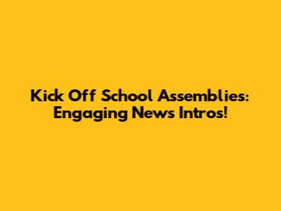 Kick Off School Assemblies: Engaging News Intros!