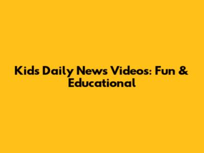 Kids' Daily News Videos: Fun & Educational
