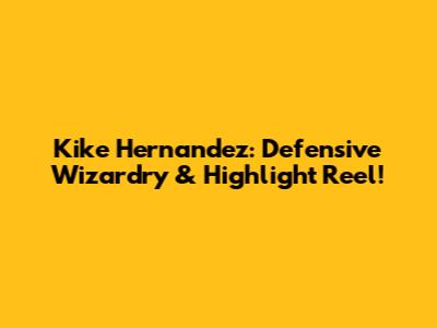 Kike Hernandez: Defensive Wizardry & Highlight Reel!