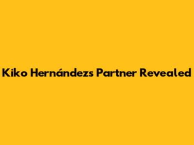 Kiko Hernández's Partner Revealed