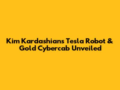Kim Kardashian's Tesla Robot & Gold Cybercab Unveiled