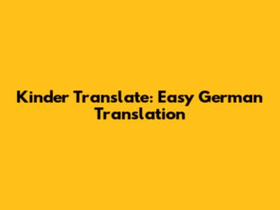 Kinder Translate: Easy German Translation