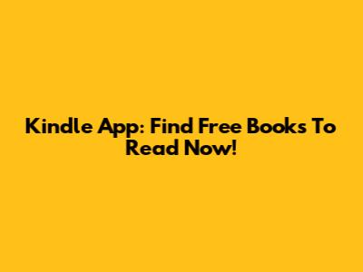 Kindle App: Find Free Books To Read Now!