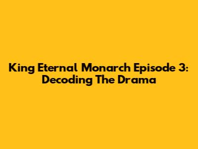 King Eternal Monarch Episode 3: Decoding The Drama