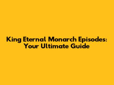 King Eternal Monarch Episodes: Your Ultimate Guide