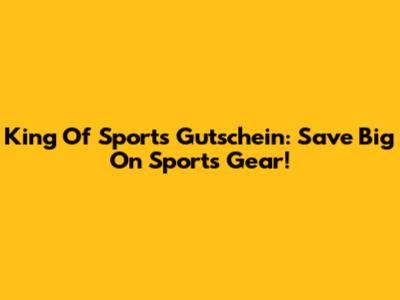 King Of Sports Gutschein: Save Big On Sports Gear!
