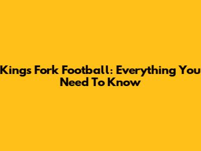 Kings Fork Football: Everything You Need To Know