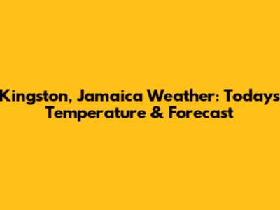 Kingston, Jamaica Weather: Today's Temperature & Forecast