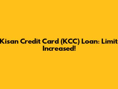 Kisan Credit Card (KCC) Loan: Limit Increased!