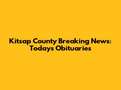 Kitsap County Breaking News: Today's Obituaries