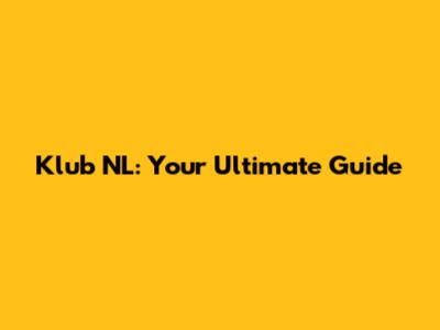 Klub NL: Your Ultimate Guide