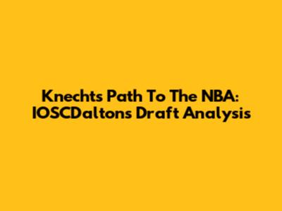 Knecht's Path To The NBA: IOSCDalton's Draft Analysis