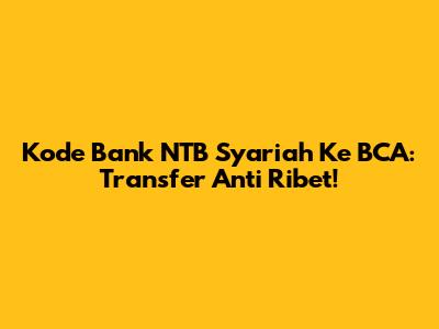 Kode Bank NTB Syariah Ke BCA: Transfer Anti Ribet!
