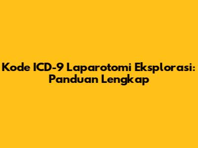 Kode ICD-9 Laparotomi Eksplorasi: Panduan Lengkap