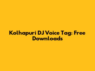 Kolhapuri DJ Voice Tag: Free Downloads