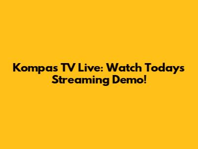 Kompas TV Live: Watch Today's Streaming Demo!