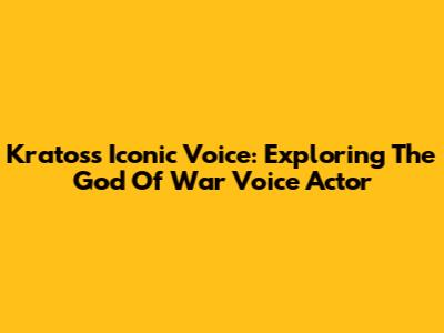 Kratos's Iconic Voice: Exploring The God Of War Voice Actor