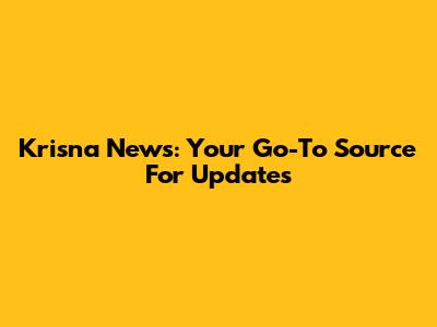 Krisna News: Your Go-To Source For Updates