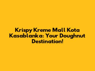 Krispy Kreme Mall Kota Kasablanka: Your Doughnut Destination!