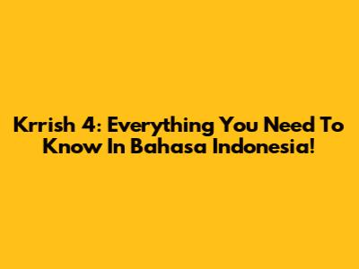 Krrish 4: Everything You Need To Know In Bahasa Indonesia!