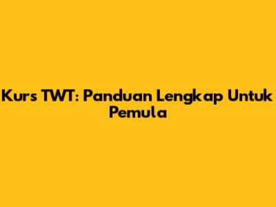 Kurs TWT: Panduan Lengkap Untuk Pemula