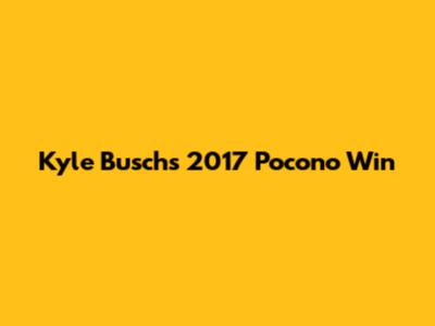 Kyle Busch's 2017 Pocono Win