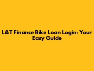 L&T Finance Bike Loan Login: Your Easy Guide