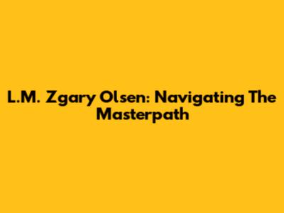 L.M. Zgary Olsen: Navigating The Masterpath