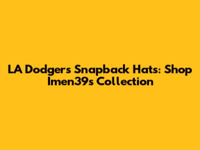 LA Dodgers Snapback Hats: Shop Imen39's Collection