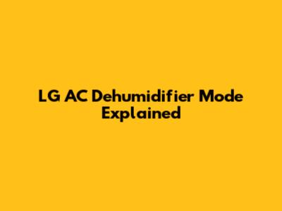 LG AC Dehumidifier Mode Explained
