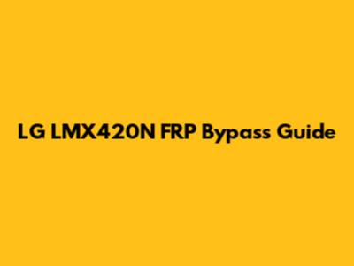 LG LMX420N FRP Bypass Guide