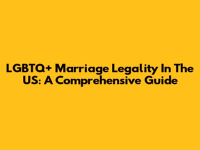 LGBTQ+ Marriage Legality In The US: A Comprehensive Guide