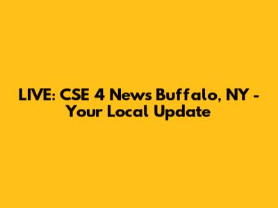 LIVE: CSE 4 News Buffalo, NY - Your Local Update