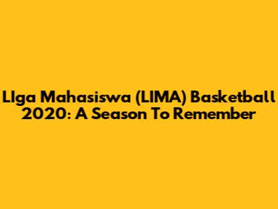 LIga Mahasiswa (LIMA) Basketball 2020: A Season To Remember