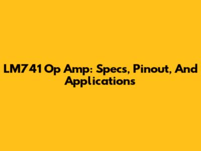 LM741 Op Amp: Specs, Pinout, And Applications
