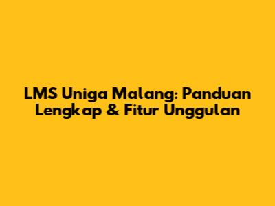 LMS Uniga Malang: Panduan Lengkap & Fitur Unggulan