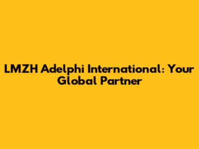 LMZH Adelphi International: Your Global Partner
