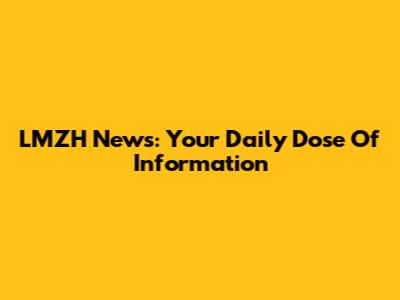 LMZH News: Your Daily Dose Of Information
