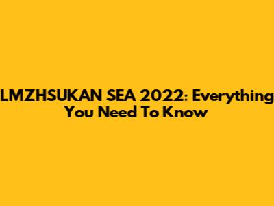LMZHSUKAN SEA 2022: Everything You Need To Know