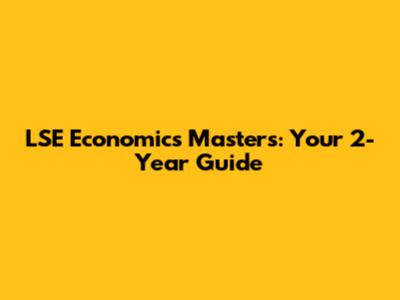 LSE Economics Masters: Your 2-Year Guide
