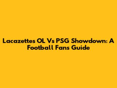 Lacazette's OL Vs PSG Showdown: A Football Fan's Guide