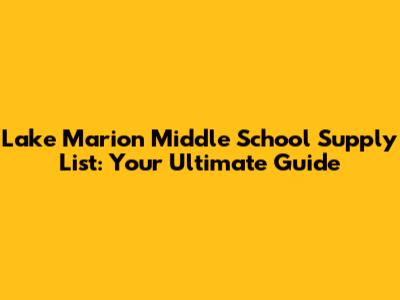 Lake Marion Middle School Supply List: Your Ultimate Guide