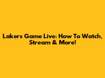 Lakers Game Live: How To Watch, Stream & More!