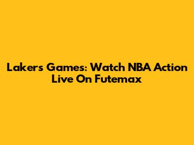 Lakers Games: Watch NBA Action Live On Futemax