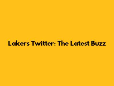 Lakers Twitter: The Latest Buzz